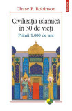 Chase F. Robinson - Civilizatia islamica in 30 de vieti. Primii 1.000 de ani *