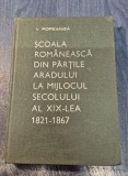 Scoala romaneasca din partile Aradului la mijlocul sec. al 19 lea 1821 - 1867 V. Popeanga cu autograf