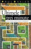 Ultimele Trei Minute - Paul Davies, Humanitas, 1994, Fizica, Stiinta, Bucuresti, 180 Pagini