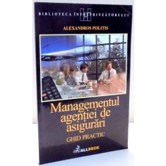 MANAGEMENTUL AGENTIEI DE ASIGURARI , GHID PRACTIC de ALEXANDROS POLITIS , 2001