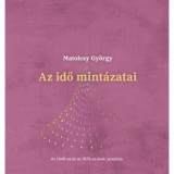 Az idő mint&aacute;zatai - Az 1940-es &eacute;s az 1970-es &eacute;vek &uacute;jra&eacute;l&eacute;se - Matolcsy Gy&ouml;rgy