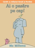 Ai o pasare pe cap! - Mo Willems