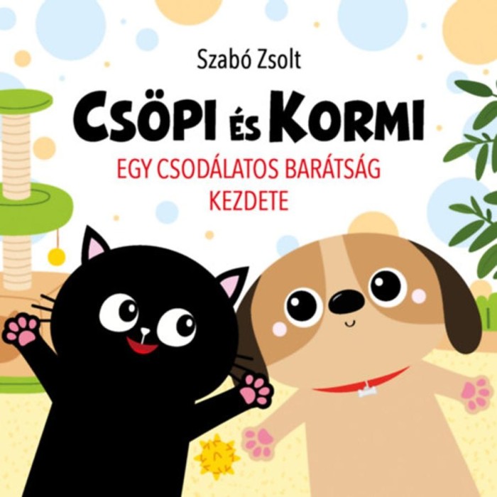 Cs&ouml;pi &eacute;s Kormi - Egy csod&aacute;latos bar&aacute;ts&aacute;g kezdete - Szab&oacute; Zsolt