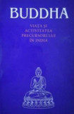 Buddha - Viata si activitatea precursorului in India