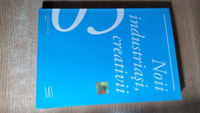 Noii industriasi, creativii -Studii de caz, Cercetari, Interviuri, Opinii (2018)