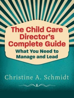 The Child Care Director&amp;#039;s Complete Guide: What You Need to Manage and Lead foto