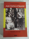 JUAN CARLOS al SPANIEI Povestea unui rege - Charles POWELL