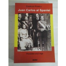 JUAN CARLOS al SPANIEI Povestea unui rege - Charles POWELL