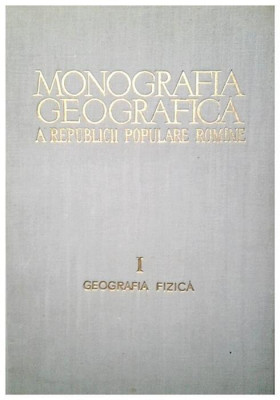 Monografia geografică a RPR ( Vol. 1 - Geografia fizică ) foto