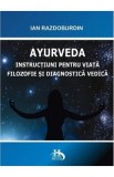 Ayurveda.Instructiuni pentru viata filozofie si diagnostica vedica - Ian Razdoburdin