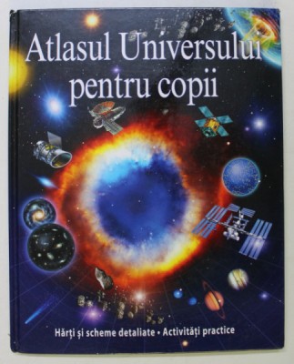 ATLASUL UNIVERSULUI PENTRU COPII , HARTI SI SCHEME DETALIATE , ACTIVITATI PRACTICE de WELDON OWEN , 2008 foto