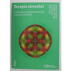 TERAPIA STRESULUI - O ABORDARE COMPORTAMENTALA RATIONAL - EMOTIVA de ALBERT ELLIS ...STEPHEN PALMER , 2020 * MINIMA UZURA