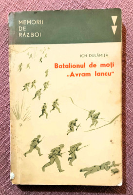 Batalionul de moti &amp;ldquo;Avram Iancu&amp;rdquo; Editura Militara, 1968 - Ion Dulamita foto