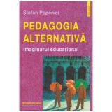Stefan Popenici - Pedagogia alternativa - Imaginarul educational - 104343