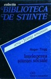 Intelegerea Stiintei Sociale - Roger Trigg, Editura Stiintifica, 1996, 264 pagini - Stiinte Sociale, Sociologie, Carte