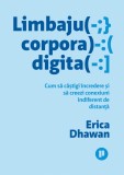 Limbajul corporal digital. Cum să c&acirc;ştigi &icirc;ncredere şi să creezi conexiuni indiferent de distanţă