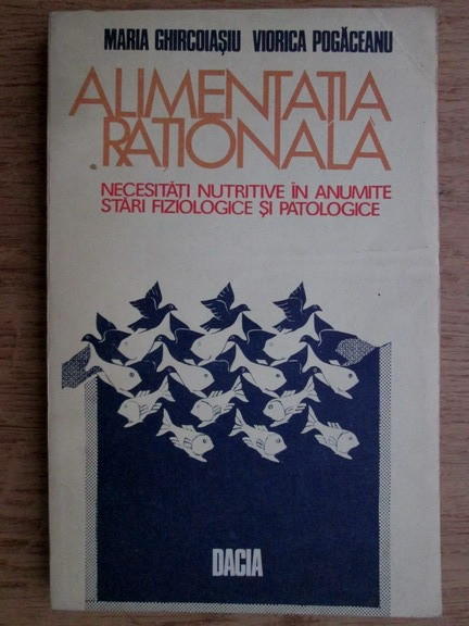 Maria Ghircoiasiu - Alimentatia rationala. Necesitati nutritive in anumine...