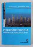 PSIHOSOCIOLOGIA GRUPURILOR SI ORGANIZATIILOR de NICOLAE GROSU si DANIEL SORIN DUTA , 2011 , PREZINTA INSEMANRI PE PAGINA DE GARDA , DEDICATIE *