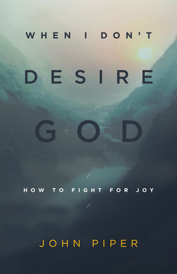 When I Don&amp;#039;t Desire God: How to Fight for Joy foto