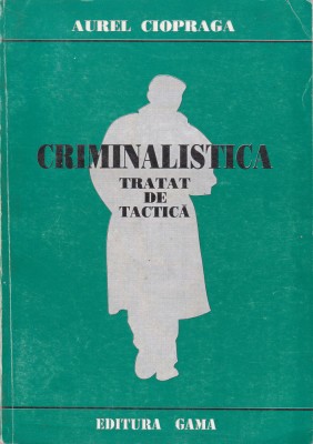 AS - AUREL CIOPRAGA - TRATAT DE TACTICA CRIMINALISTICA foto