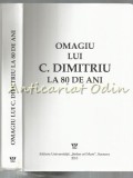 Cumpara ieftin Omagiu C. Dimitriu 80 Ani, Editura Universitatii Suceava, 2013, 605 Pagini, Romana, Coperta Cartonata