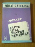 Mihai Radulescu - Mozart - Sapte zile pentru nemurire (Editura Muzicala, 1987)