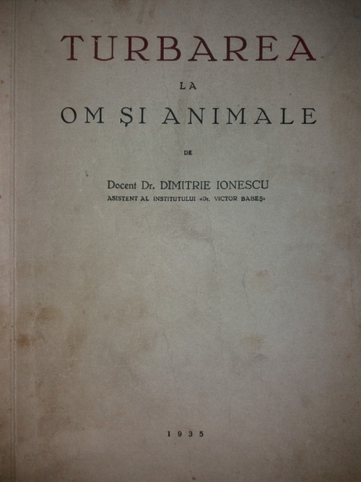 DIMITRIE IONESCU - TURBAREA LA OM SI ANIMALE -CU DEDICATIA AUTORULUI {1934-1935}