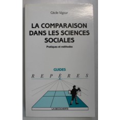 LA COMPARAISON DANS LES SCIENCES SOCIALES , PRATIQUES ET METHODES par CECILE VIGOUR , 2005