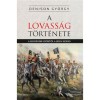 A lovass&aacute;g t&ouml;rt&eacute;nete - A legr&eacute;gibb időktől a jelenkorig - Denison Gy&ouml;rgy