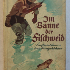 IM BANNE DER FISCHWEID - ANGLERENLEBNISSE UND TIERGESICHTEN ( POVESTI DE LA PESCUIT SI INTAMPLARI REALE ) von WILLY STEDING ,1938