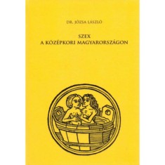 Szex a kozepkori Magyarorszagon - Dr. Jozsa Laszlo foto