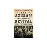 The Azusa Street Mission and Revival