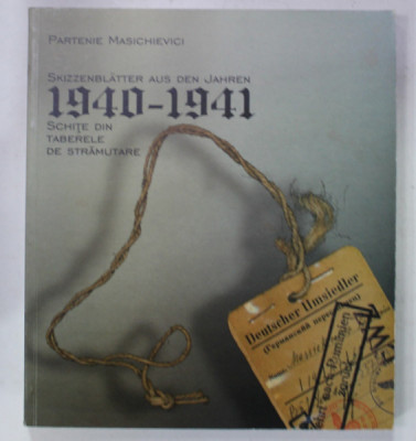SCHITE DIN TABERELE DE STRAMUTARE / SKIZZENBLATTER AUS DE JAHREN 1940 - 1941 de PARTENIA MASICHIEVICI , 2006 , ALBUM CU TEXT IN ROMANA SI GERMANA foto