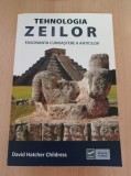 David Hatcher Childress - Tehnologia zeilor. Fascinanta cunoastere a anticilor