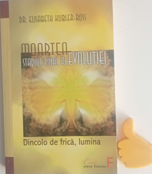 Moartea Stadiul final al evolutie Dincolo de frica Elisabeth Kubler-Ross