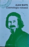 Cosmologia voioasă. Incursiuni &icirc;n chimia conștiinței - 2017 - Alan Watts (H417)