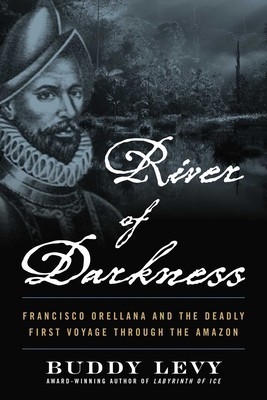 River of Darkness: Francisco Orellana and the Deadly First Voyage Through the Amazon foto
