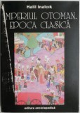 Imperiul Otoman Epoca Clasica 1300-1600 de Halil Inalcik - Carte Noua sau Anticariat Stare Foarte Buna