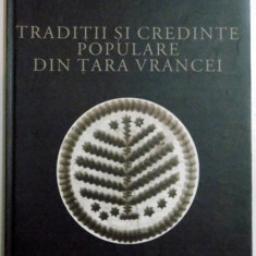 TRADITII SI CREDINTE POPULARE DIN TARA VRANCEI de ION CHERCIU , 2007