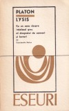Platon - Lysis. Cu un eseu despre intelesul grec al dragostei de oameni si