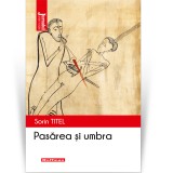 Cumpara ieftin Pasarea si umbra - Sorin Titel