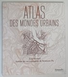 ATLAS DES MONDES URBAINS ( ATLASUL LUMILOR URBANE ) par ERIC VERDEIL , 2020 *TEXT IN LIMBA FRANCEZA