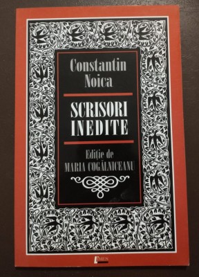 Constantin Noica - Scrisori inedite (ed. Maria Cogălniceanu) foto