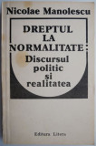 Dreptul la normalitate: Discursul politic si realitatea &ndash; Nicolae Manolescu