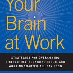 Your Brain at Work, Revised and Updated: Strategies for Overcoming Distraction, Regaining Focus, and Working Smarter All Day Long