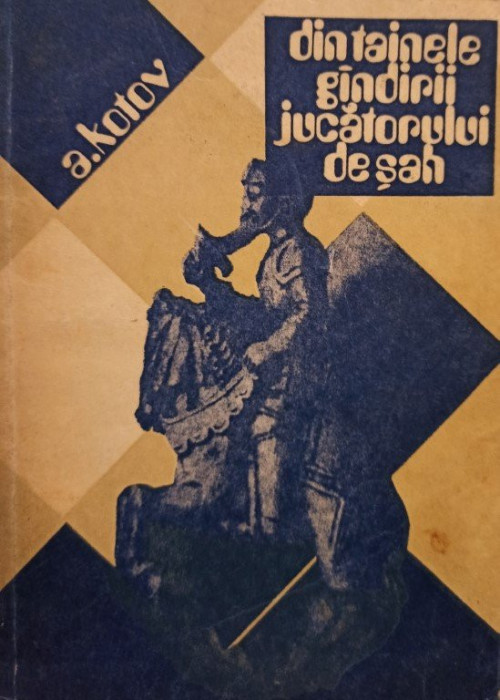 A. Kotov - Din tainele gandirii jucatorului de sah (editia 1979)