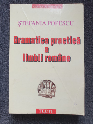 GRAMATICA PRACTICA A LIMBII ROMANE - Stefania Popescu (editura Tedit 2001) foto