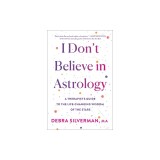 I Don't Believe in Astrology: A Therapist's Guide to the Life-Changing Wisdom of the Stars