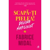 Cumpara ieftin Scapa-ti pielea! Devino narcisist, Fabrice Midal, Curtea Veche