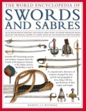The World Encyclopedia of Swords and Sabres: An Authoritative History and Visual Directory of Edged Weapons from Around the World, Shown in More Than
